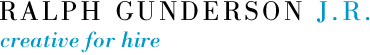 Ralph Gunderson J.R. - creative for hire